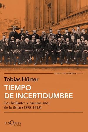 TIEMPO DE INCERTIDUMBRE.LOS BRILLANTES Y OSCUROS AÑOS DE LA FÍSICA (1895-1945) | 9788411071758 | HÜRTER,TOBIAS | Llibreria Geli - Llibreria Online de Girona - Comprar llibres en català i castellà