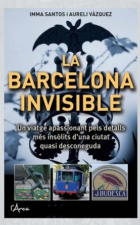 LA BARCELONA INVISIBLE  | 9788494928635 | SANTOS,IMMA/VÀZQUEZ,AURELI | Llibreria Geli - Llibreria Online de Girona - Comprar llibres en català i castellà