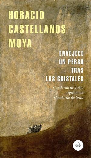 ENVEJECE UN PERRO TRAS LOS CRISTALES(CUADERNO DE TOKIO SEGUIDO DE CUADERNO DE IOWA) | 9788439735939 | CASTELLANOS MOYA,HORACIO | Llibreria Geli - Llibreria Online de Girona - Comprar llibres en català i castellà