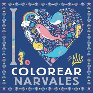 I LOVE COLOREAR NARVALES | 9788469628744 | V.V.A.A. | Llibreria Geli - Llibreria Online de Girona - Comprar llibres en català i castellà