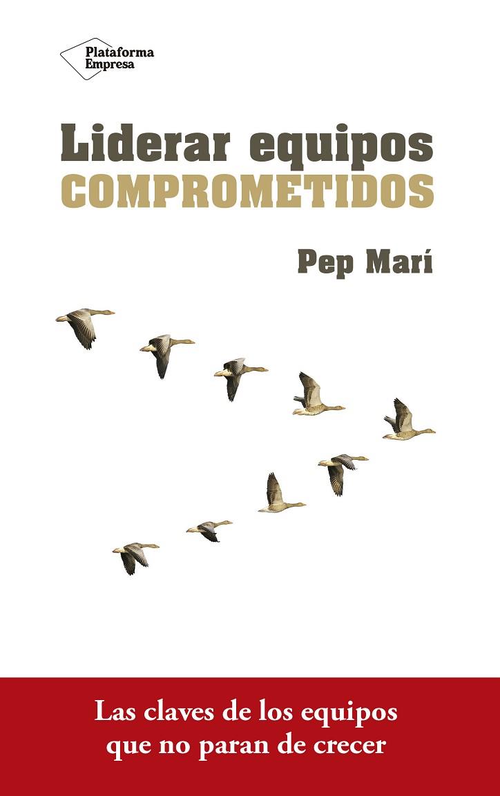 LIDERAR EQUIPOS COMPROMETIDOS | 9788416820801 | MARÍ,PEP | Llibreria Geli - Llibreria Online de Girona - Comprar llibres en català i castellà