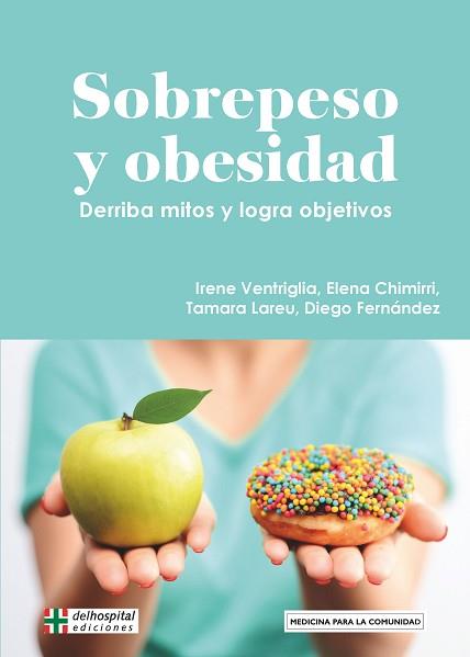 SOBREPESO Y OBESIDAD.DERRIBA MITOS Y LOGRA OBJETIVOS | 9788418273520 | VENTRIGLIA, IRENE/CHIMIRRI, ELENA/LAREU, TAMARA/FERNÁNDEZ, DIEGO | Llibreria Geli - Llibreria Online de Girona - Comprar llibres en català i castellà