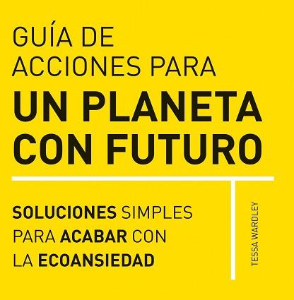 GUIA DE ACCIONES PARA UN PLANETA CON FUTURO | 9788412666403 | WARDLEY,TESSA | Llibreria Geli - Llibreria Online de Girona - Comprar llibres en català i castellà