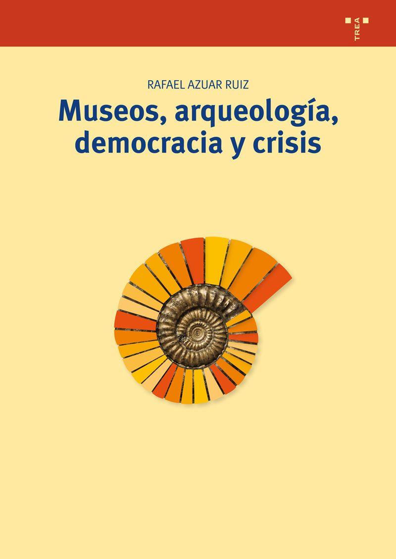 MUSEOS,ARQUEOLOGÍA,DEMOCRACIA Y CRISIS | 9788497046626 | AZUAR RUIZ,RAFAEL | Libreria Geli - Librería Online de Girona - Comprar libros en catalán y castellano