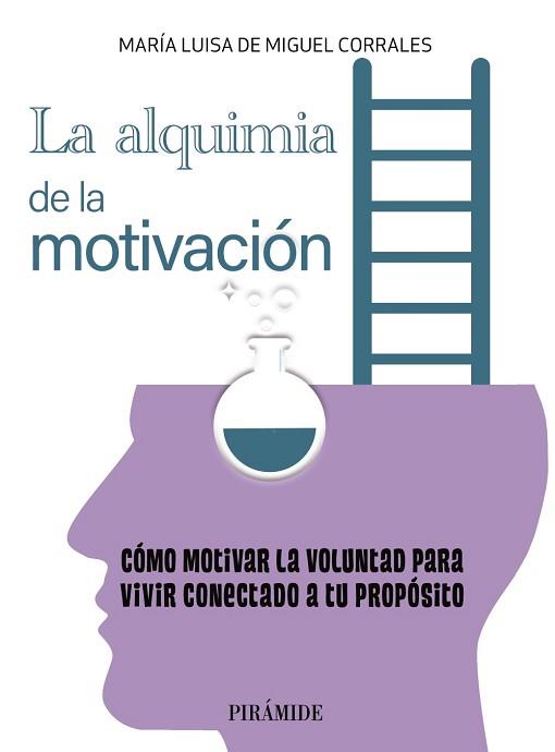 LA ALQUIMIA DE LA MOTIVACIÓN.CÓMO MOTIVAR LA VOLUNTAD PARA VIVIR CONECTADO A TU PROPÓSITO | 9788436846201 | DE MIGUEL CORRALES,MARÍA LUISA | Llibreria Geli - Llibreria Online de Girona - Comprar llibres en català i castellà