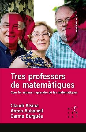 TRES PROFESSORS DE MATEMÀTIQUES | 9788412009613 | ALSINA CATALÀ, CALUDI/AUBANELL POU, ANTON | Llibreria Geli - Llibreria Online de Girona - Comprar llibres en català i castellà