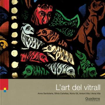 L'ART DEL VITRALL | 9788418734137 | SANTOLARIA,ANNA/CAÑELLAS,SÍLVIA/GIL,NÚRIA/VILA,ANTONI/VILA,ANNA | Llibreria Geli - Llibreria Online de Girona - Comprar llibres en català i castellà