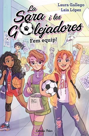 LA SARA I LES GOLEJADORES-1.FEM EQUIP! | 9788491377221 | GALLEGO,LAURA | Llibreria Geli - Llibreria Online de Girona - Comprar llibres en català i castellà