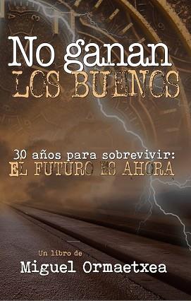 NO GANAN LOS BUENOS.30 AÑOS PARA SOBREVIVIR EL FUTURO ES AHORA | 9798702402314 | ORMAETXEA,MIGUEL | Llibreria Geli - Llibreria Online de Girona - Comprar llibres en català i castellà
