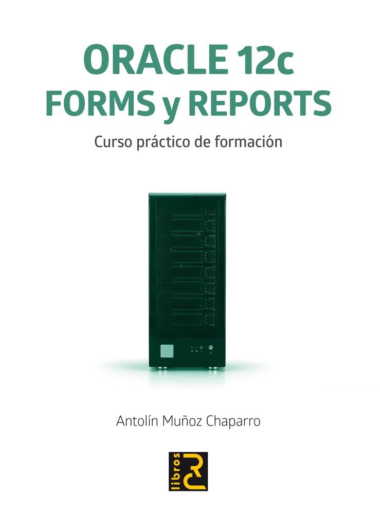 ORACLE 12C FORMS Y REPORTS.CURSO PRÁCTICO DE FORMACIÓN | 9788494305573 | MUÑOZ CHAPARRO,ANTOLÍN | Llibreria Geli - Llibreria Online de Girona - Comprar llibres en català i castellà