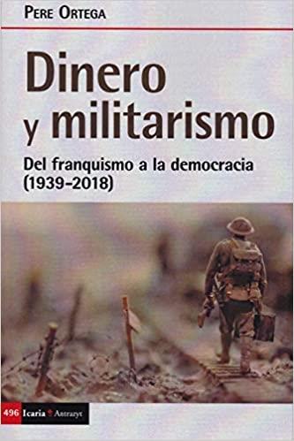 DINERO Y MILITARISMO.DEL FRANQUISMO A LA DEMOCRACIA(1939-2018) | 9788498889376 | ORTEGA GRASA,PERE | Llibreria Geli - Llibreria Online de Girona - Comprar llibres en català i castellà