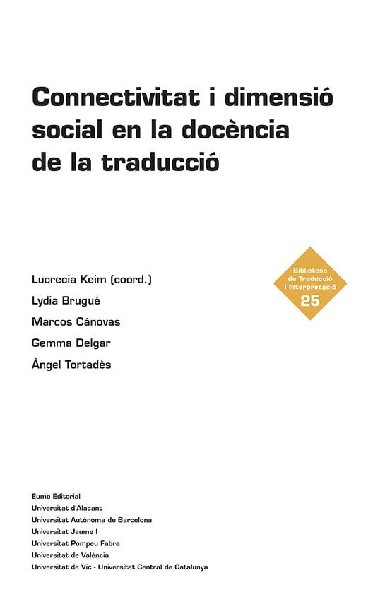 CONNECTIVITAT I DIMENSIÓ SOCIAL EN LA DOCÈNCIA DE LA TRADUCCIÓ | 9788497667340 | TORTADÈS GUIRAO,ÀNGEL/CÁNOVAS MENDEZ,MARCOS/BRUGUÉ BOTIA,LYDIA/DELGAR FARRÉS, GEMMA/KEIM CUBAS, L | Llibreria Geli - Llibreria Online de Girona - Comprar llibres en català i castellà