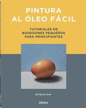 PINTURA AL OLEO FACIL | 9789463599269 | DAY,ESTELLE | Llibreria Geli - Llibreria Online de Girona - Comprar llibres en català i castellà