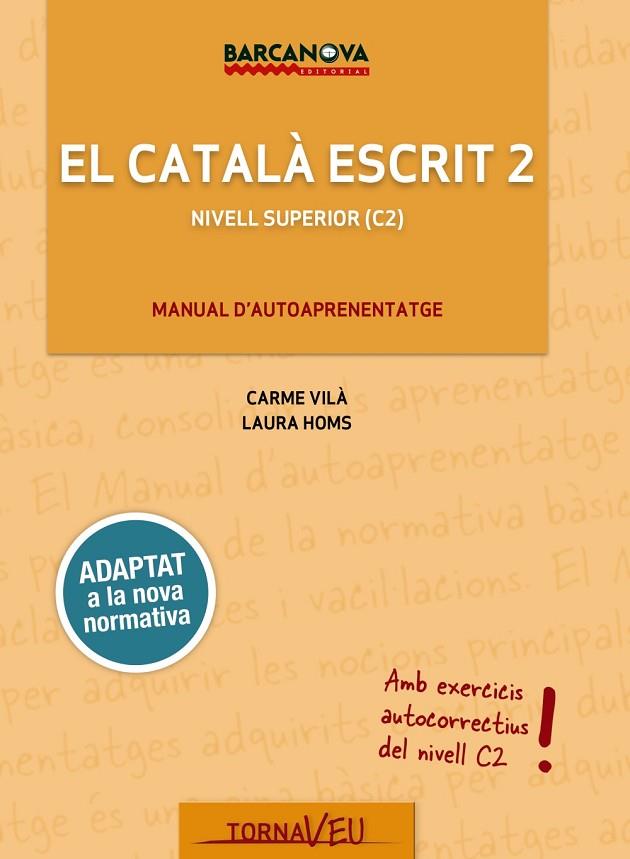 EL CATALÀ ESCRIT-2(ADAPTAT A LA NOVA NORMATIVA) | 9788448947019 | VILÀ,CARME/HOMS,LAURA | Llibreria Geli - Llibreria Online de Girona - Comprar llibres en català i castellà