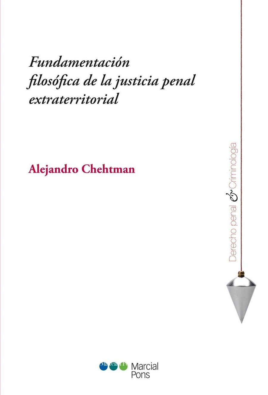 FUNDAMENTACIÓN FILOSÓFICA DE LA JUSTICIA PENAL EXTRATERRITORIAL | 9788415948308 | CHEHTMAN,ALEJANDRO | Llibreria Geli - Llibreria Online de Girona - Comprar llibres en català i castellà