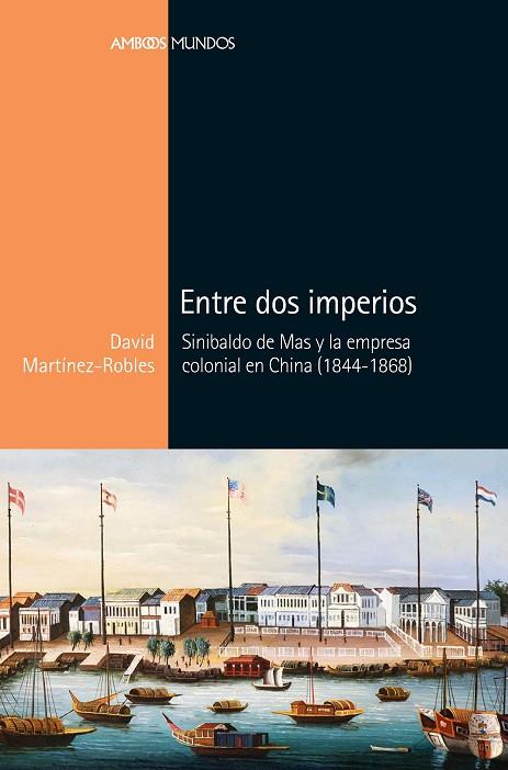 ENTRE DOS IMPERIOS.SINIBALDO DE MAS Y LA EMPRESA COLONIAL EN CHINA(1844-1868) | 9788416662562 | MARTÍNEZ ROBLES,DAVID | Llibreria Geli - Llibreria Online de Girona - Comprar llibres en català i castellà