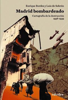 MADRID BOMBARDEADO.CARTOGRAFIA DE LA DESTRUCCION,1936-1939 | 9788437642918 | BORDES,ENRIQUE/DE SOBRÓN,LUIS | Llibreria Geli - Llibreria Online de Girona - Comprar llibres en català i castellà