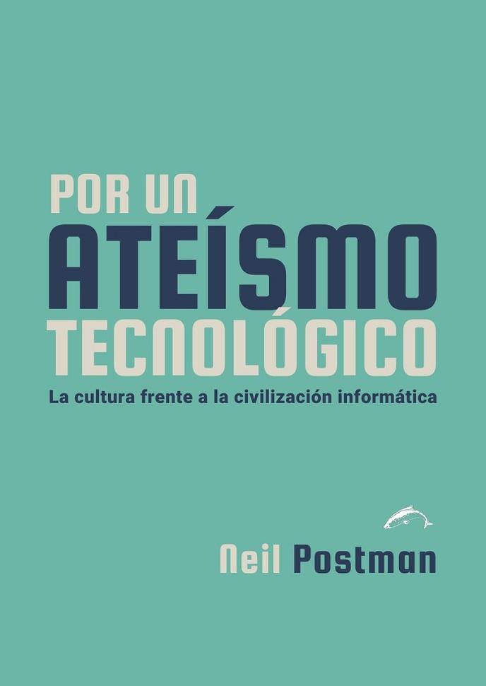POR UN ATEÍSMO TECNOLÓGICO  | 9788412762822 | POSTMAN,NEIL | Libreria Geli - Librería Online de Girona - Comprar libros en catalán y castellano