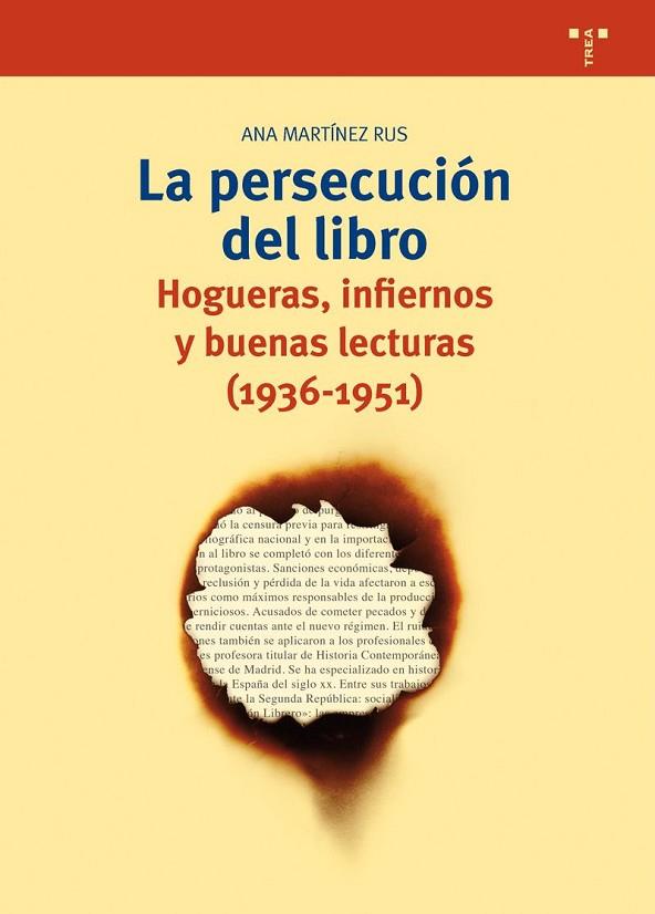 LA PERSECUCIÓN DEL LIBRO.HOGUERAS,INFIERNOS Y BUENAS LECTURAS (1936-1951) | 9788497048149 | MARTÍNEZ RUS,ANA | Libreria Geli - Librería Online de Girona - Comprar libros en catalán y castellano