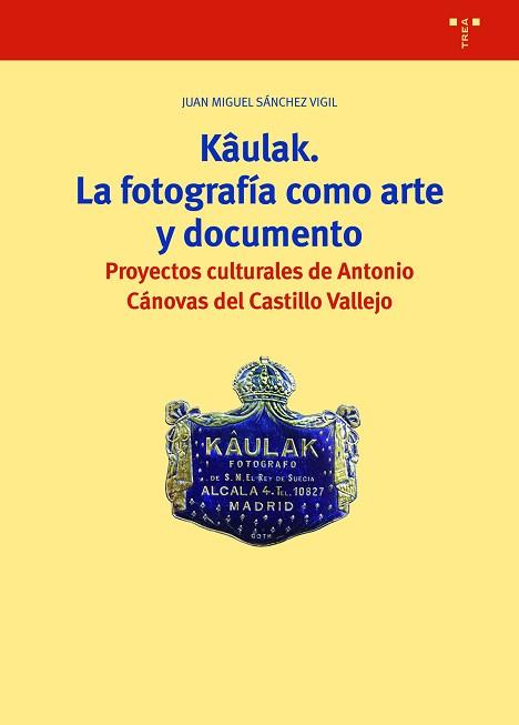 KÂULAK.LA FOTOGRAFÍA COMO ARTE Y DOCUMENTO | 9788418105494 | SÁNCHEZ VIGIL,JUAN MIGUEL | Llibreria Geli - Llibreria Online de Girona - Comprar llibres en català i castellà