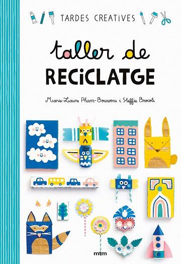 TALLER DE RECICLATGE | 9788417165260 | BROCOLI,STEFFIE/PHAM BOUWENS,MARIE-LAURE | Llibreria Geli - Llibreria Online de Girona - Comprar llibres en català i castellà
