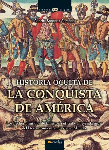 HISTORIA OCULTA DE LA CONQUISTA DE AMERICA | 9788497635486 | SANCHEZ SORONDO,GABRIEL | Llibreria Geli - Llibreria Online de Girona - Comprar llibres en català i castellà