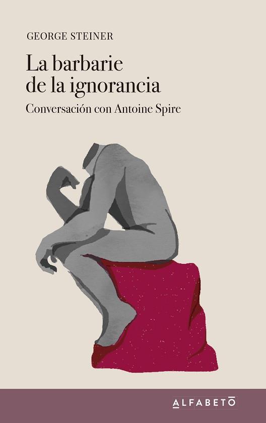 LA BARBARIE DE LA IGNORANCIA.CONVERSACIÓN CON ANTOINE SPIRE | 9788417951146 | STEINER,GEORGE | Llibreria Geli - Llibreria Online de Girona - Comprar llibres en català i castellà