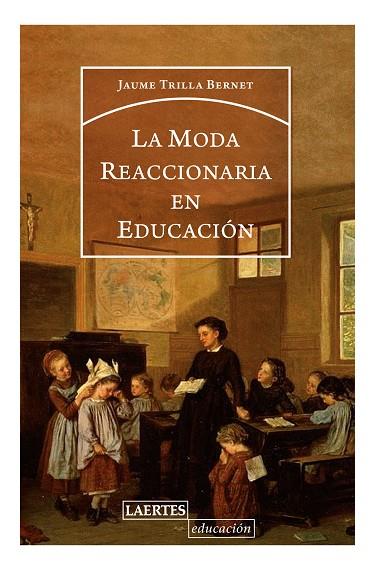 LA MODA REACCIONARIA EN EDUCACIÓN | 9788416783588 | TRILLA BERNET,JORDI | Llibreria Geli - Llibreria Online de Girona - Comprar llibres en català i castellà
