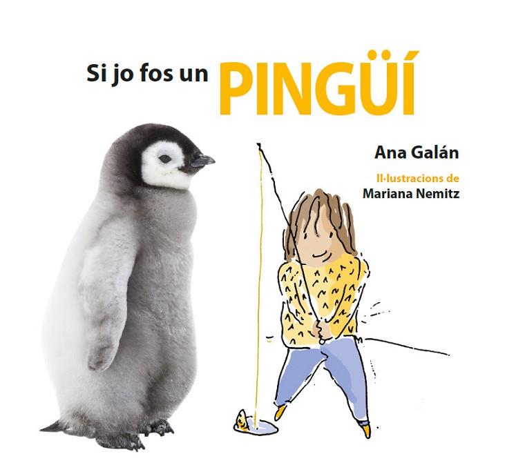 SI JO FOS UN PINGÜÍ | 9788417406486 | GALÁN,ANA | Llibreria Geli - Llibreria Online de Girona - Comprar llibres en català i castellà