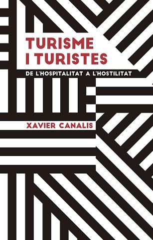 TURISME I TURISTES.DE L'HOSPITALITAT A L'HOSTILITAT | 9788491910695 | CANALIS,XAVIER | Llibreria Geli - Llibreria Online de Girona - Comprar llibres en català i castellà