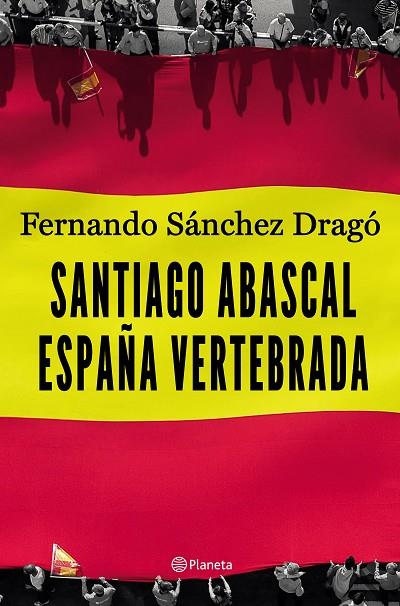 SANTIAGO ABASCAL.ESPAÑA VERTEBRADA | 9788408206903 | SÁNCHEZ DRAGÓ,FERNANDO | Llibreria Geli - Llibreria Online de Girona - Comprar llibres en català i castellà
