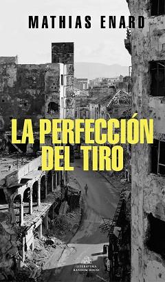 LA PERFECCIÓN DEL TIRO | 9788439738343 | ENARD,MATHIAS | Llibreria Geli - Llibreria Online de Girona - Comprar llibres en català i castellà