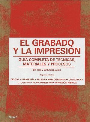 EL GRABADO Y LA IMPRESIÓN.GUÍA COMPLETA DE TÉCNICAS, MATERIALES Y PROCESOS | 9788498018301 | GRABOWSKI, BETH/FLICK, BILL | Llibreria Geli - Llibreria Online de Girona - Comprar llibres en català i castellà