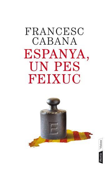 ESPANYA,UN PES FEIXUC | 9788498092202 | CABANA,FRANCESC (1934,BARCELONA) | Llibreria Geli - Llibreria Online de Girona - Comprar llibres en català i castellà