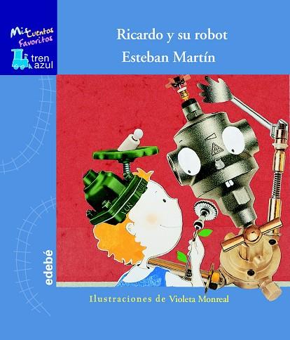 RICARDO Y SU ROBOT (TREN AZUL-MIS CUENTOS FAVORITOS) | 9788423692651 | MARTIN,ESTEBAN | Llibreria Geli - Llibreria Online de Girona - Comprar llibres en català i castellà