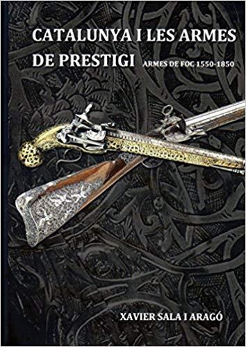 CATALUNYA I LES ARMES DE PRESTIGI.ARMES DE FOC(1550-1850) | 9788461685660 | SALA I ARAGO,XAVIER | Llibreria Geli - Llibreria Online de Girona - Comprar llibres en català i castellà