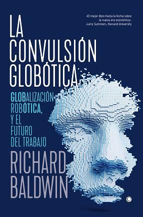 LA CONVULSIÓN GLOBÓTICA.ROBÓTICA,GLOBALIZACIÓN Y EL FUTURO DEL TRABAJO | 9788494933189 | BALDWIN,RICHARD | Llibreria Geli - Llibreria Online de Girona - Comprar llibres en català i castellà