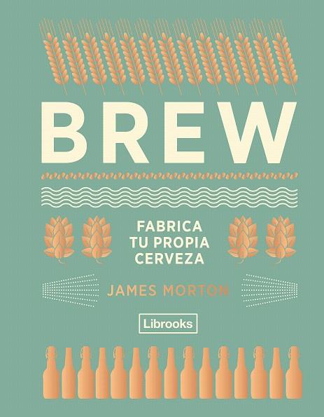 BREW.FABRICA TU PROPIA CERVEZA | 9788494574351 | MORTON,JAMES | Llibreria Geli - Llibreria Online de Girona - Comprar llibres en català i castellà