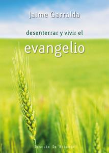 DESENTERRAR Y VIVIR EL EVANGELIO | 9788433023940 | GARRALDA,JAIME | Llibreria Geli - Llibreria Online de Girona - Comprar llibres en català i castellà