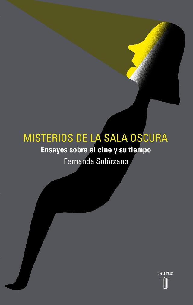 MISTERIOS DE LA SALA OSCURA.ENSAYOS SOBRE EL CINE Y SU TIEMPO | 9788430623556 | SOLÓRZANO,FERNANDA | Llibreria Geli - Llibreria Online de Girona - Comprar llibres en català i castellà