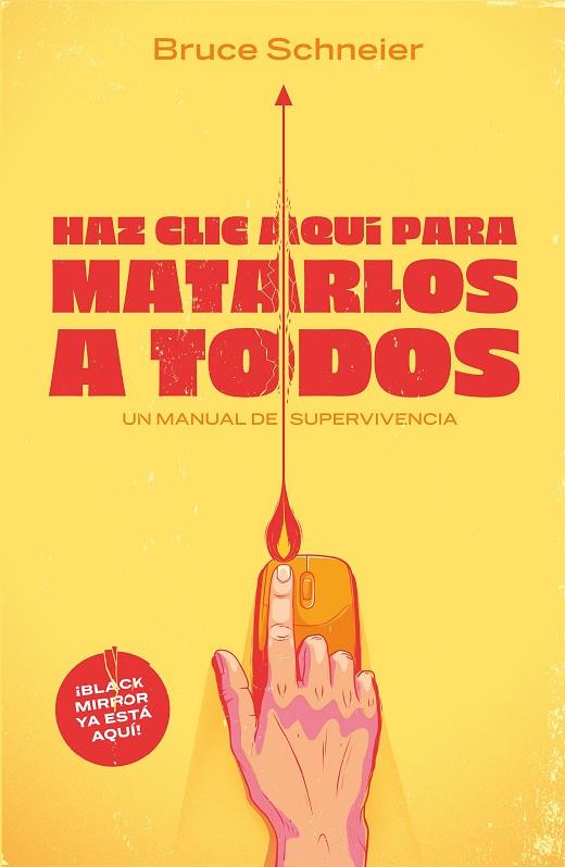 HAZ CLIC AQUÍ PARA MATARLOS A TODOS.UN MANUAL DE SUPERVIVENCIA | 9788499987538 | SCHNEIER,BRUCE | Llibreria Geli - Llibreria Online de Girona - Comprar llibres en català i castellà