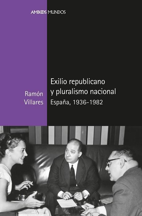 EXILIO REPUBLICANO Y PLURALISMO NACIONAL.ESPAÑA,1036-1982 | 9788417945336 | VILLARES,RAMÓN | Llibreria Geli - Llibreria Online de Girona - Comprar llibres en català i castellà
