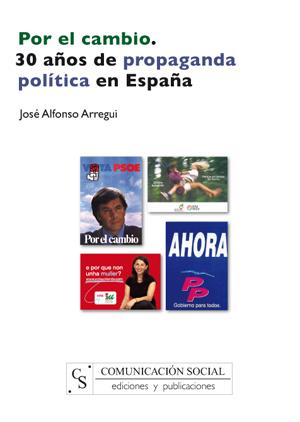 POR EL CAMBIO.30 AÑOS DE PROPAGANDA POLITICA EN ESPAÑA | 9788496082731 | ARREGUI,JOSE ALFONSO | Llibreria Geli - Llibreria Online de Girona - Comprar llibres en català i castellà