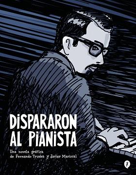 DISPARARON AL PIANISTA | 9788419409157 | TRUEBA,FERNANDO/MARISCAL, JAVIER | Llibreria Geli - Llibreria Online de Girona - Comprar llibres en català i castellà