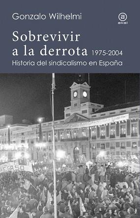 SOBREVIVIR A LA DERROTA.HISTORIA DEL SINDICALISMO EN ESPAÑA(1975-2004) | 9788446048695 | WINHELMI,GONZALO | Llibreria Geli - Llibreria Online de Girona - Comprar llibres en català i castellà