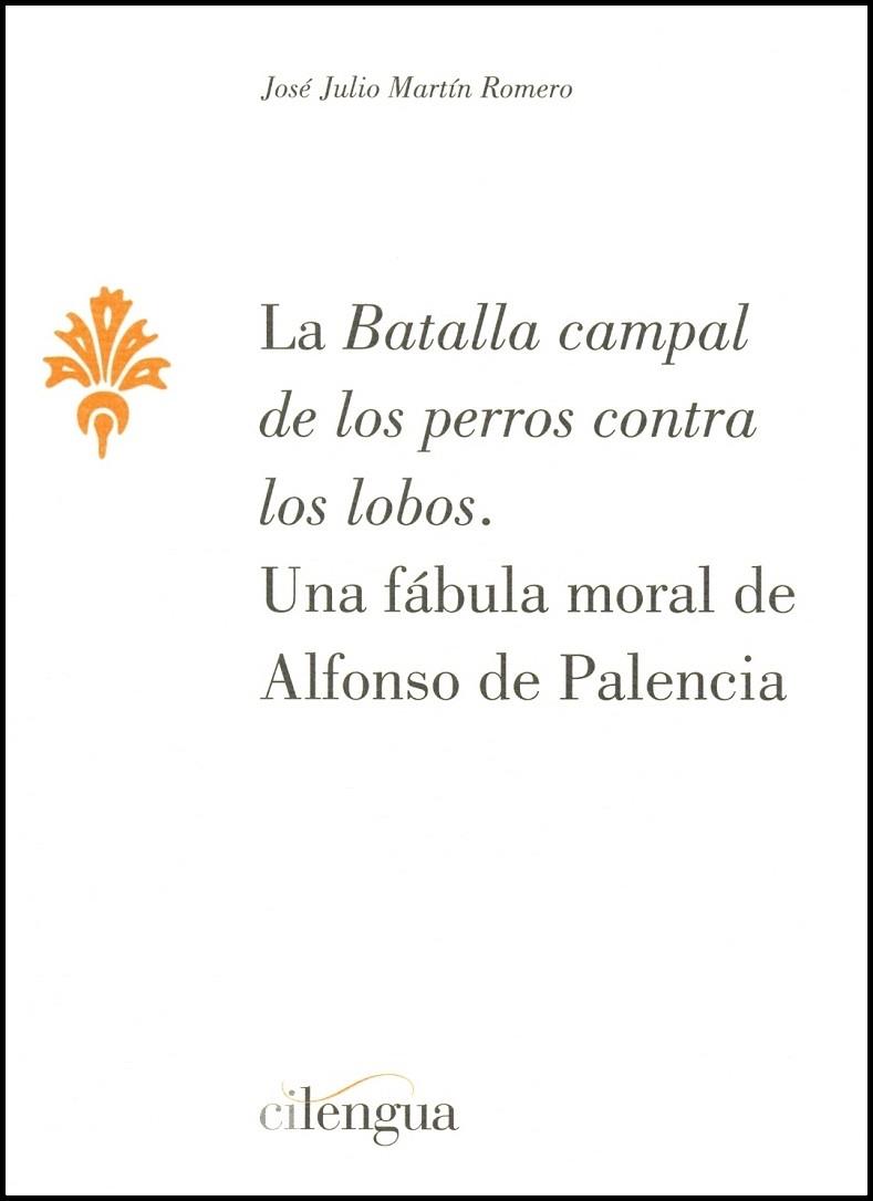 LA BATALLA CAMPAL DE LOS PERROS CONTRA LOS LOBOS.UNA FABULA MORAL DE ALFONSO DE PALENCIA | 9788493929251 | MARTIN ROMERO,JOSE JULIO | Llibreria Geli - Llibreria Online de Girona - Comprar llibres en català i castellà