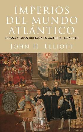IMPERIOS DEL MUNDO ATLÁNTICO.ESPAÑA Y GRAN BRETAÑA EN AMÉRICA (1492-1830) | 9788430624300 | ELLIOTT,JOHN H. | Llibreria Geli - Llibreria Online de Girona - Comprar llibres en català i castellà