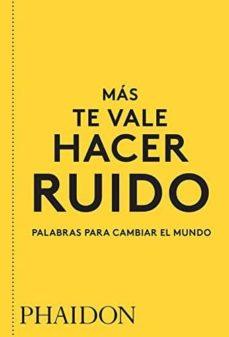 MÁS TE VALE HACER RUIDO(PALABRAS PARA CAMBIAR EL MUNDO) | 9780714877143 | Llibreria Geli - Llibreria Online de Girona - Comprar llibres en català i castellà