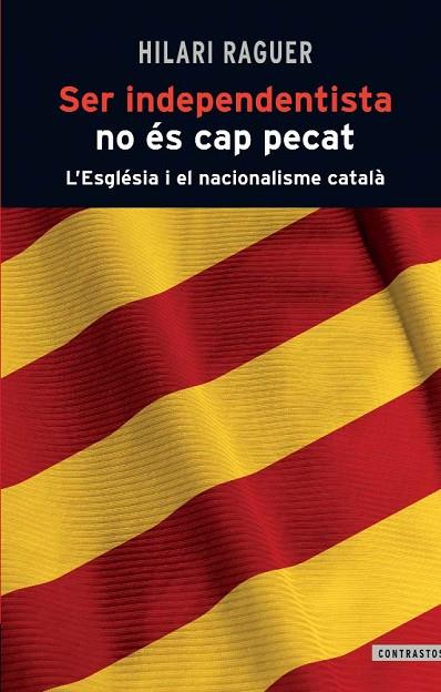 SER INDEPENDENTISTA NO ÉS CAP PECAT.L'ESGLÉSIA I EL NACIONALISME CATALÀ | 9788498466812 | RAGUER,HILARI  | Llibreria Geli - Llibreria Online de Girona - Comprar llibres en català i castellà