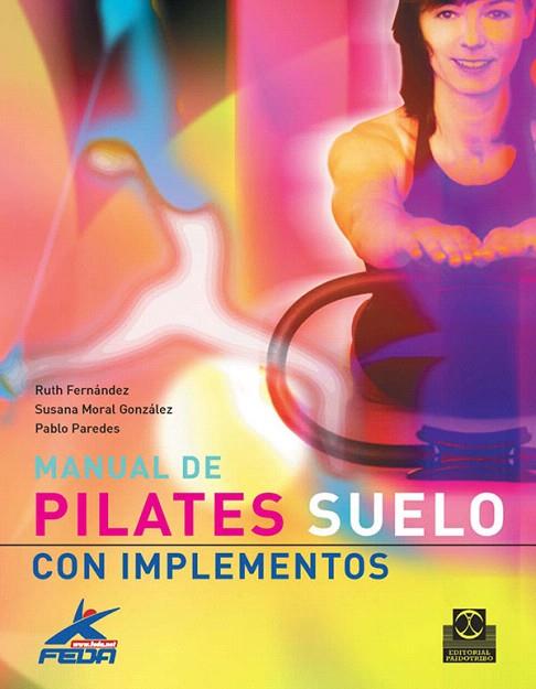 MANUAL DE PILATES SUELO CON IMPLEMENTOS | 9788480190411 | MORAL GONZALEZ,SUSANA/FERNANDEZ,RUTH/PAREDES,PABLO | Llibreria Geli - Llibreria Online de Girona - Comprar llibres en català i castellà